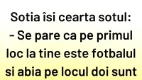 Bancul sfârșitului de săptămână | Pe primul loc la tine e fotbalul