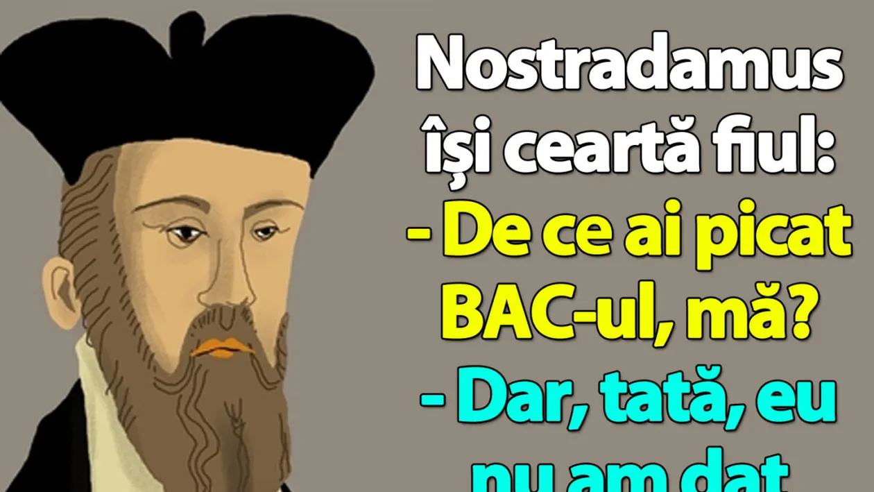 BA(N)C-ul ZILEI | Nostradamus își ceartă fiul: De ce ai picat BAC-ul, mă?