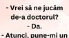 BANCUL ZILEI | „Vrei să ne jucăm de-a doctorul?”