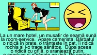 BANC | La un mare hotel, un musafir de seamă sună la room-service. Apare camerista. Bărbatul o ridică în brațe, o trântește în pat, îi ridică rochia și..