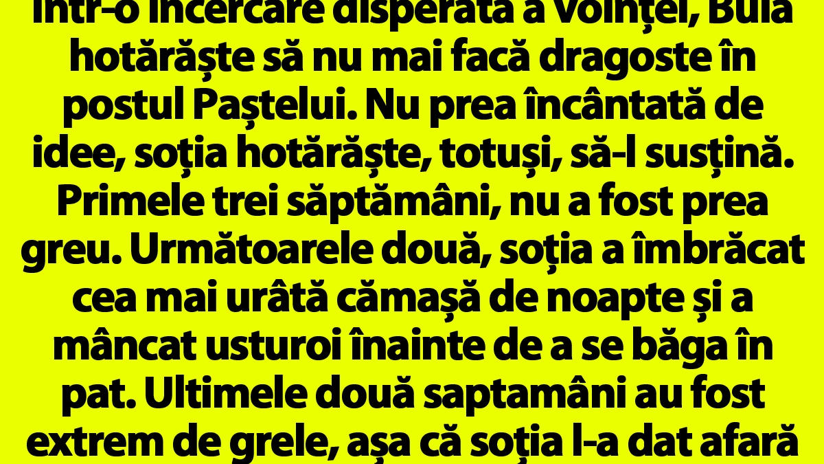 BANCUL ZILEI | Bulă hotărăște să nu mai facă dragoste în postul Paștelui