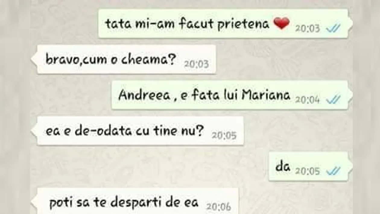 BANC | Tată, mi-am făcut prietenă. Andreea, fata lui Mariana! Desparte-te de ea!