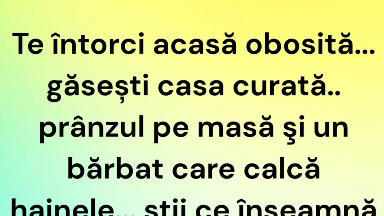 Bancul de weekend | Te întorci acasă obosită...
