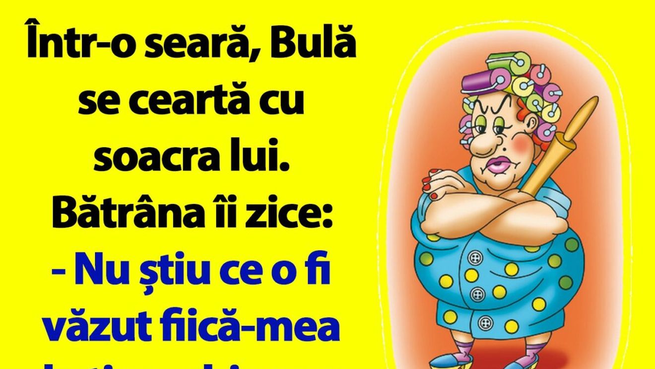 BANC | Bulă se ceartă cu soacra lui