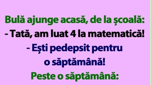 BANC | Bulă ajunge acasă, de la școală: "Tată, am luat 4 la matematică"