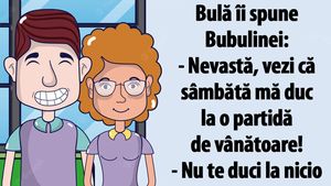 BANC | Bulă îi spune Bubulinei: "Nevastă, vezi că sâmbătă mă duc la o partidă de vânătoare!"