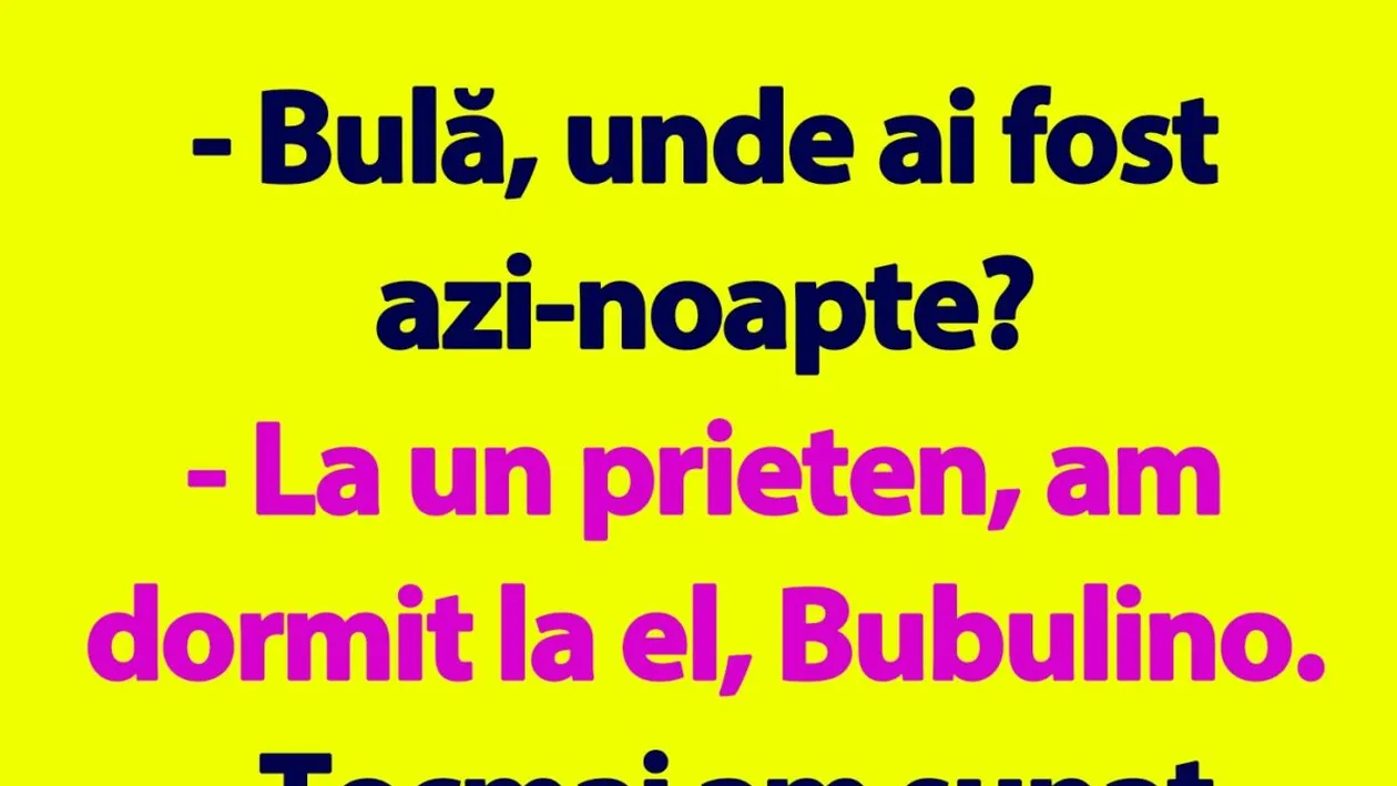BANC | Bulă, unde ai fost azi-noapte?