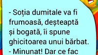 BANC | Soția dumitale va fi frumoasă, deșteaptă și bogată