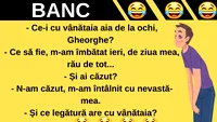 BANC | „Ce-i cu vânătaia aia de la ochi, Gheorghe?”
