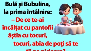 BANC | Bulă și Bubulina, la prima întâlnire