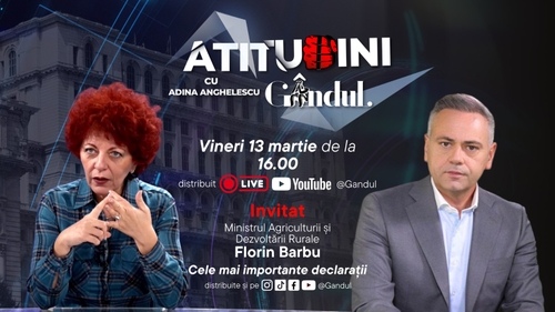 „Atitudini cu Adina Aghelescu” începe vineri, 13 martie, de la ora 16:00, live pe Gândul. Invitat: Florin Barbu, ministrul Agriculturii și Dezvoltării Durabile
