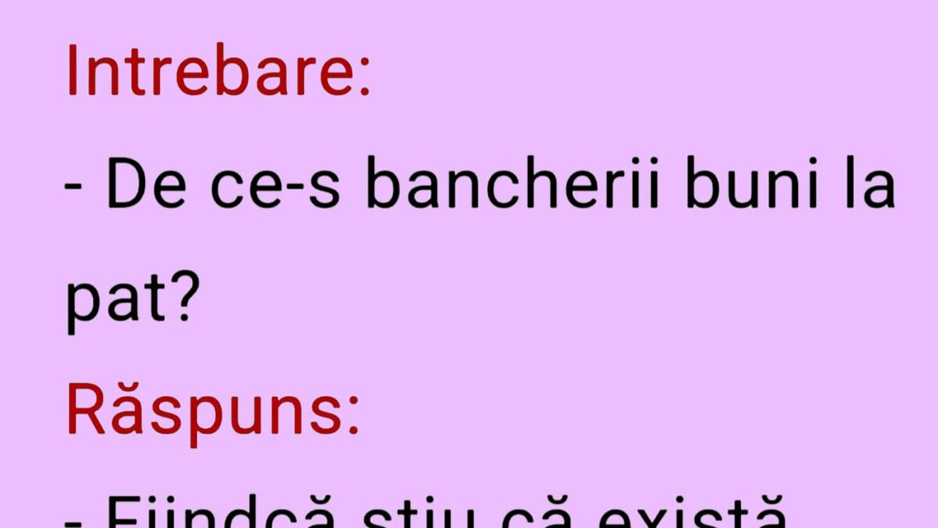 BANCUL ZILEI | Întrebare: "De ce-s bancherii buni la pat?"