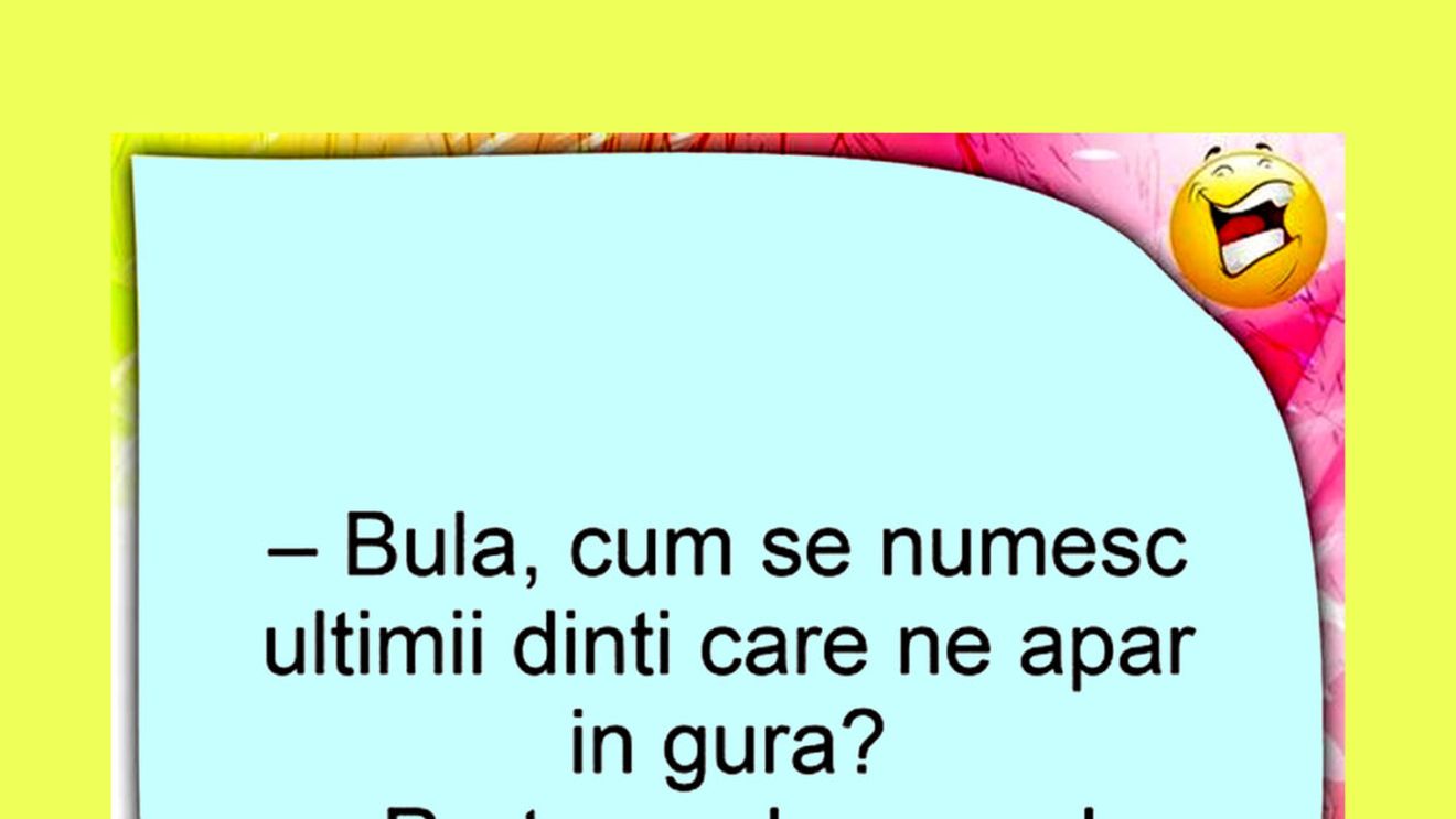 BANC | "Bulă, cum se numesc ultimii dinți care ne apar în gură?