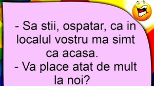BANCUL ZILEI | "Ospătar, în localul vostru mă simt ca acasă"