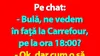 BANC | Pe chat: „Bulă, ne vedem în faţă la Carrefour, pe la ora 18:00?”