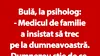 BANC | Bulă, la psiholog: „Medicul de familie a insistat să trec pe la dumneavoastră”