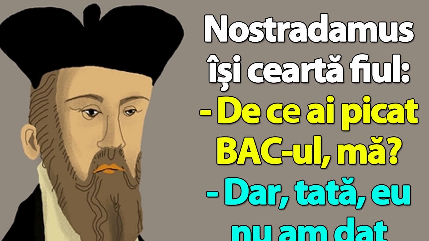BA(N)C-ul ZILEI | Nostradamus își ceartă fiul: "De ce ai picat BAC-ul, mă?"
