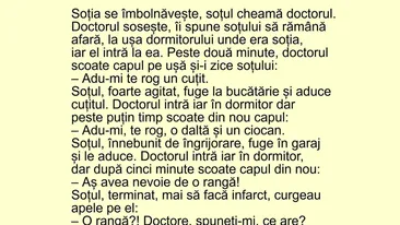 BANCUL ZILEI | Soția se îmbolnăvește și soțul cheamă doctorul