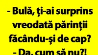 BANC | Bulă, ți-ai surprins vreodată părinții făcându-și de cap?