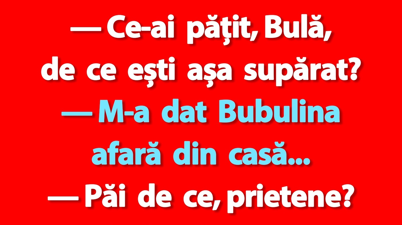 BANC | "Ce-ai pățit, Bulă, de ești așa supărat?"