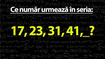 TEST IQ mega-dificil | Care este următorul număr din seria 17, 23, 31, 41?