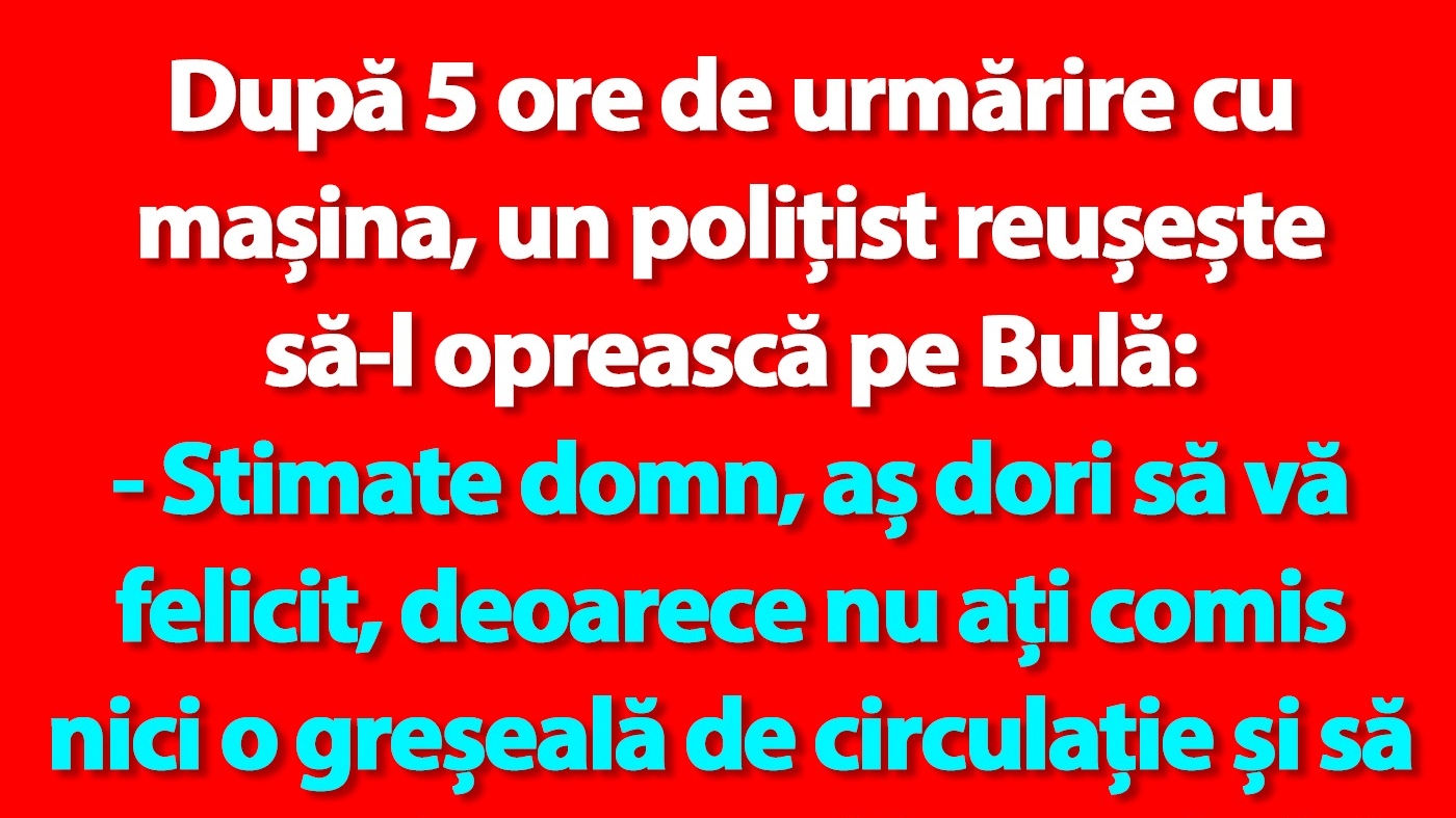 BANC | După 5 ore de urmărire cu mașina, un polițist reușește să-l oprească pe Bulă