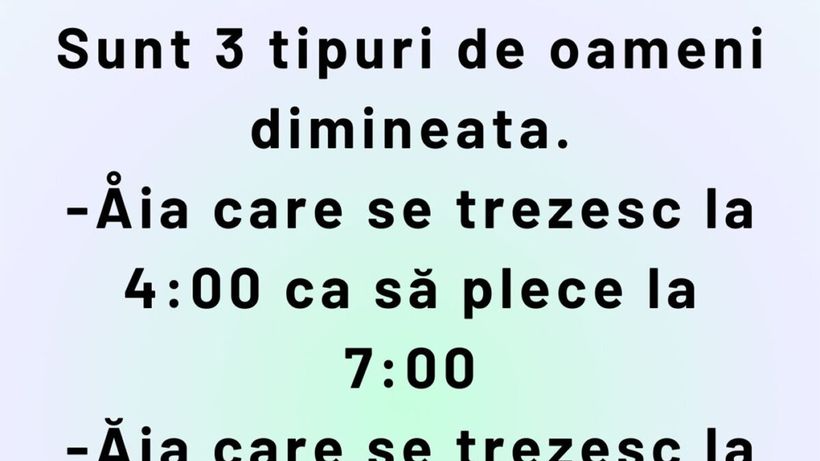 Bancul de weekend | Sunt 3 tipuri de oameni dimineața