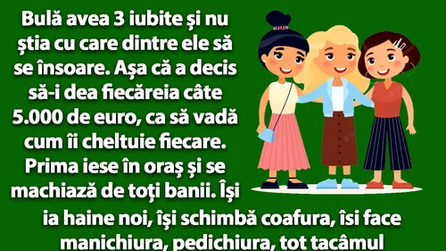 BANCUL ZILEI | Bulă avea 3 iubite și nu știa cu care dintre ele să se însoare