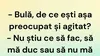 BANC | „Bulă, de ce ești așa preocupat și agitat?”