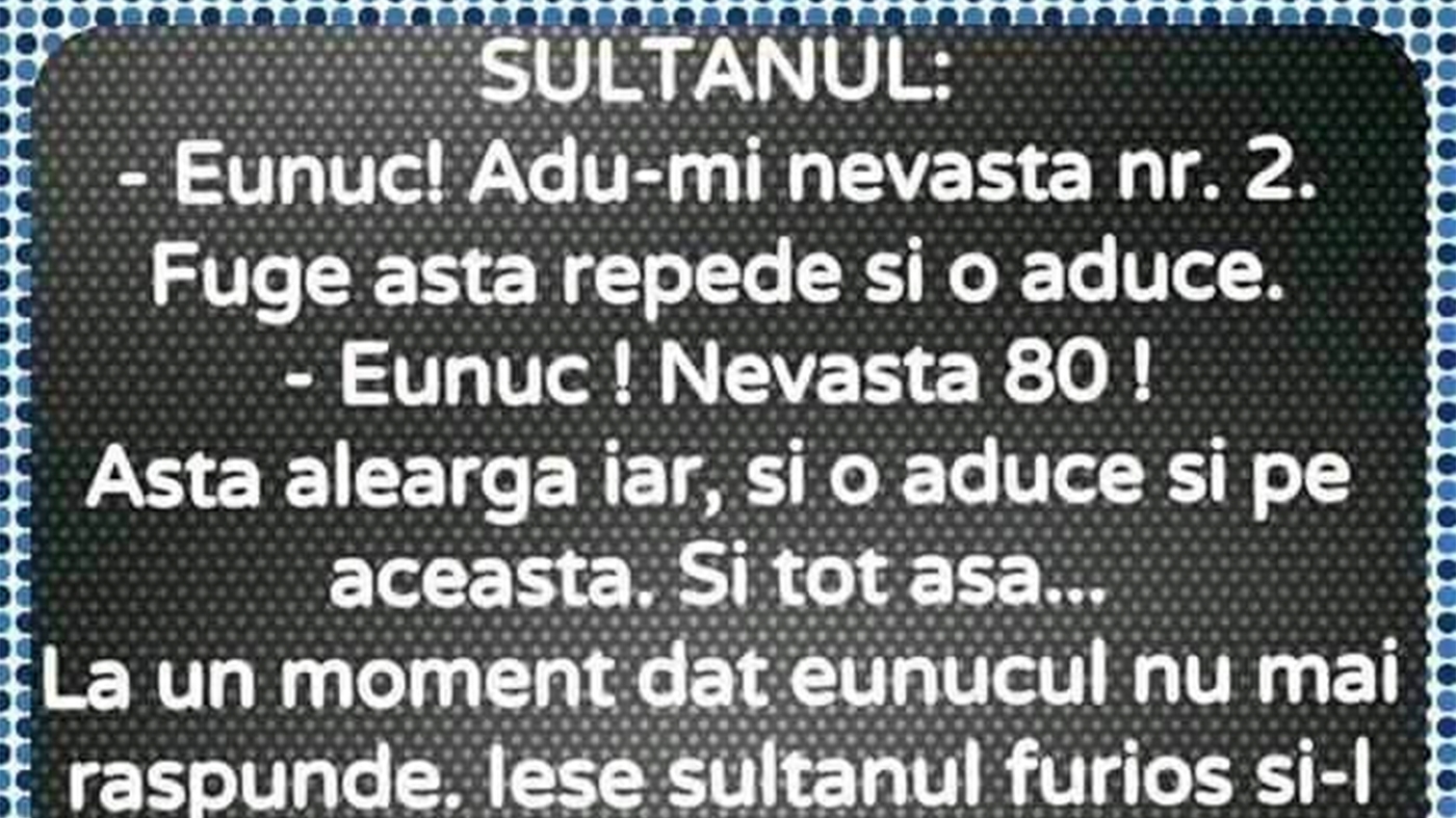 BANC | Sultanul: "Eunuc, adu-mi nevasta nr 2!"
