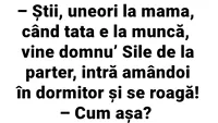 BANC | Uneori, când e tata la plecat la muncă, vine domnul Sile la mama, intră amândoi în dormitor și se roagă