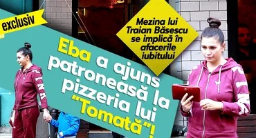 Eba a ajuns patroneasă la pizzeria lui ”Tomată”!