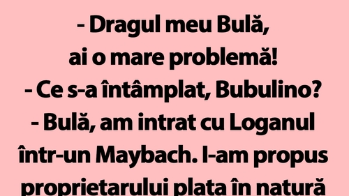 BANC | "Bulă, am intrat cu Loganul într-un Maybach!"