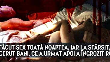 Au facut sex toata noaptea, iar la sfarsit, femeia i-a cerut bani. Ce a urmat apoi a ingrozit Romania