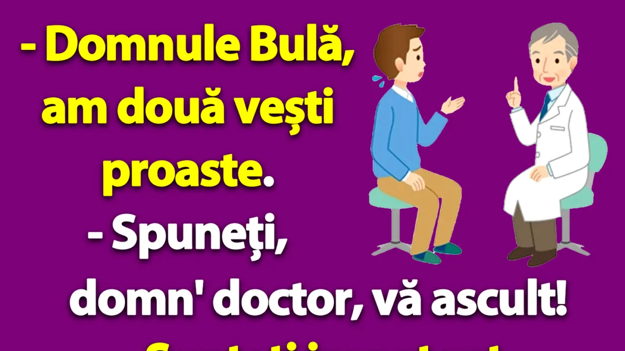 BANC | La doctor: Domnule Bulă, am două vești proaste