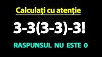 TEST IQ exclusiv pentru genii | Calculați 3-3(3-3)-3!. Răspunsul nu este 0