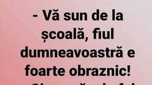 BANCUL ZILEI | "Vă sun de la școală, fiul dumneavoastră e foarte obraznic"