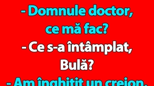BANC | Bulă a înghițit un creion "Domnule doctor, ce mă fac?"