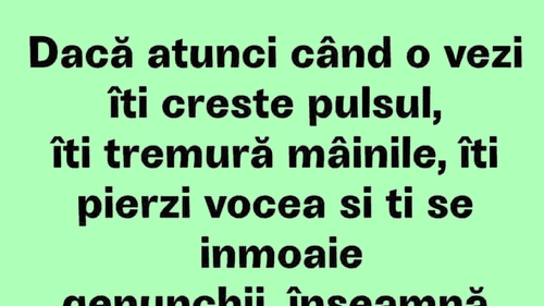 BANCUL ZILEI | Dacă atunci când o vezi îți crește pulsul