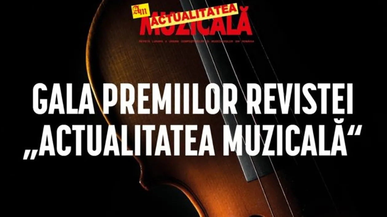 Gala premiilor anuale ale revistei Actualitatea muzicală va avea loc la Opera Națională! Iată cine va fi premiat