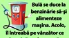 BANC | Bulă și vânzătorul din benzinărie