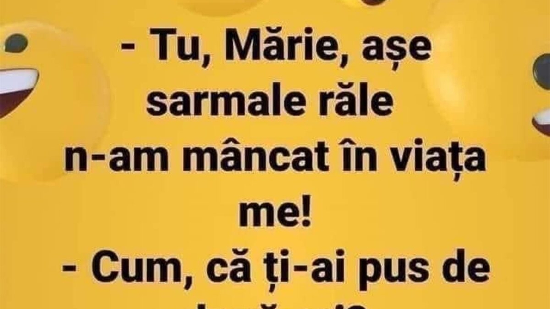 BANCUL ZILEI | "Tu, Mărie, așe sarmale răle n-am mâncat în viața me!"