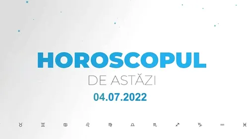 Horoscop zilnic 4 iulie 2022. Fecioarele sunt muncitoare