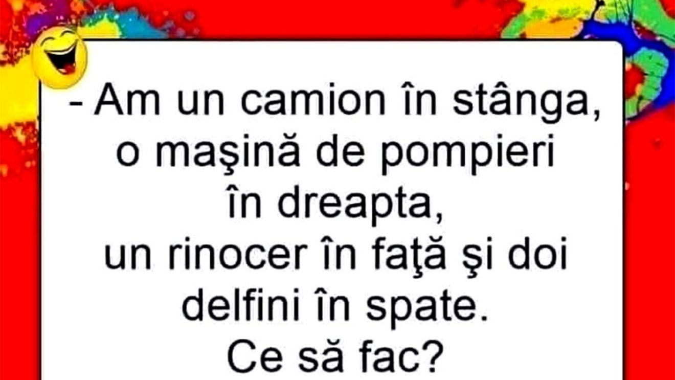 Bancul sfârșitului de săptămână | "Am un camion în stânga, o mașină de pompieri în dreapta.."