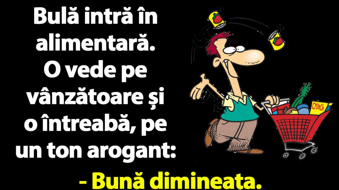 Bancul dimineții | Bulă intră în alimentară: "Brânză roquefort aveți?"