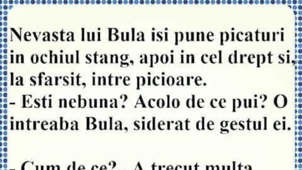 BANC | Nevasta lui Bulă își pune picături în ochiul stâng, în cel drept și, la final, între picioare