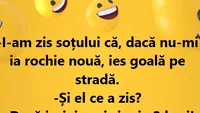Bancul zilei. ”I-am zis soțului că ies goală pe stradă dacă nu-mi ia rochie nouă.”