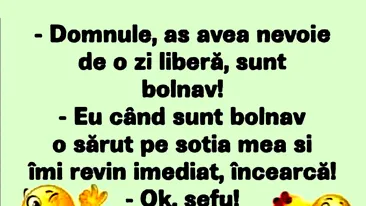 BANCUL ZILEI | Aș avea nevoie de o zi liberă, sunt bolnav