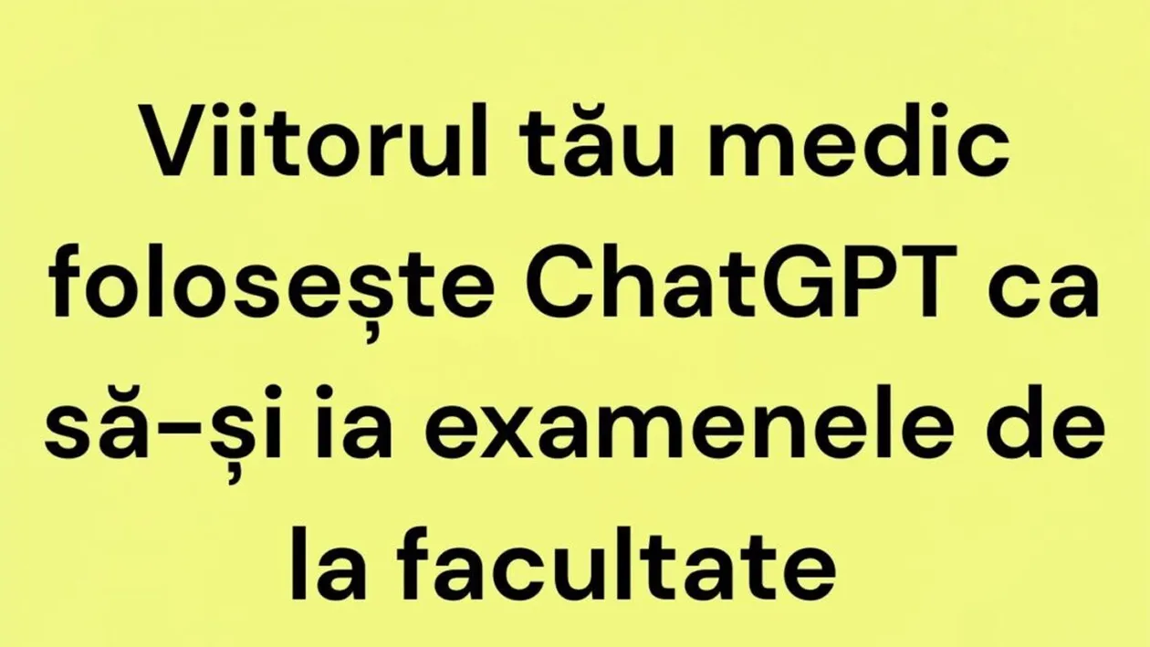 BANC | Viitorul tău medic folosește ChatGPT