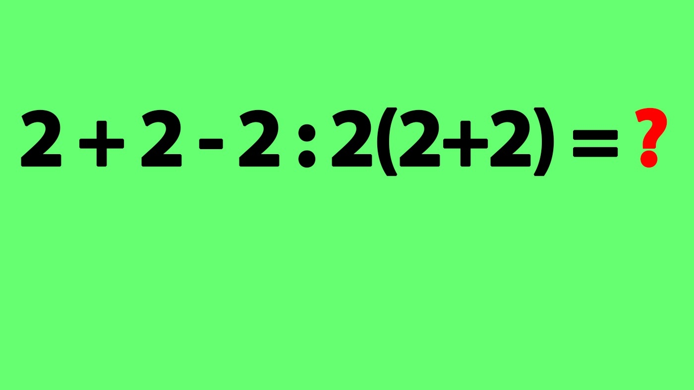 Test IQ pentru matematicieni | Cât face 2 + 2 - 2 : 2(2+2) = ?